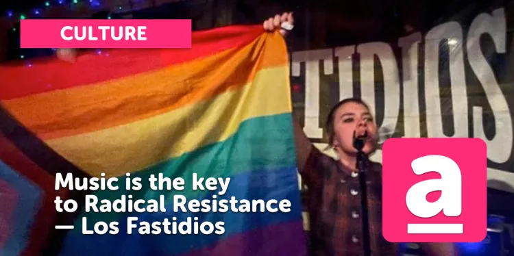 “Music is the Key to Radical Resistance” — Los Fastidios