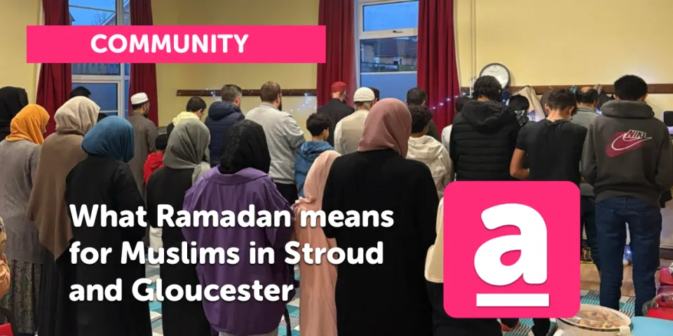 What Ramadan means for Muslims in Stroud and Gloucester