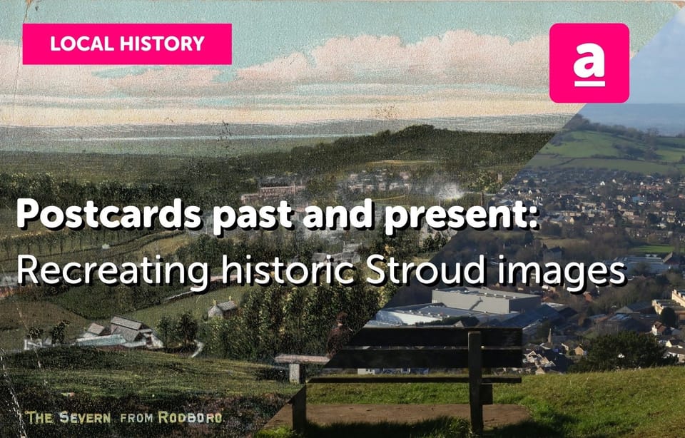 Postcards past and present: Reimagining historic Stroud